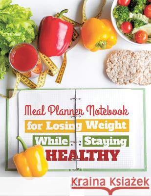 Meal Planner Notebook for Losing Weight While Staying Healthy Planners &. Notebooks Inspir 9781645213956 Inspira Journals, Planners & Notebooks