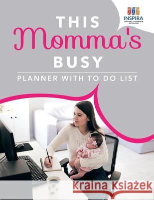 This Momma's Busy Planner with To Do List Inspira Journals, Planners &. Notebooks 9781645213987 Inspira Journals, Planners & Notebooks