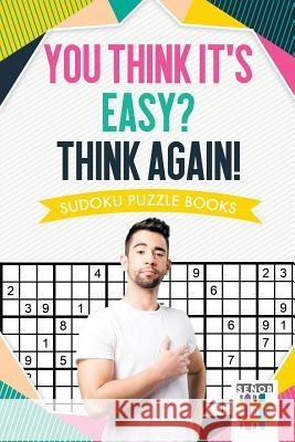 You Think It's Easy? Think Again! Sudoku Puzzle Books Senor Sudoku 9781645214052 Senor Sudoku