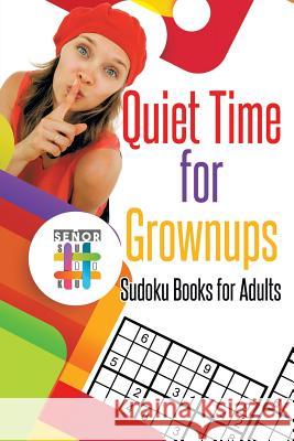 Quiet Time for Grownups Sudoku Books for Adults Senor Sudoku 9781645214076