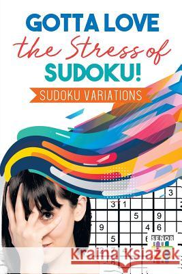 Gotta Love the Stress of Sudoku! Sudoku Variations Senor Sudoku 9781645214106 Senor Sudoku