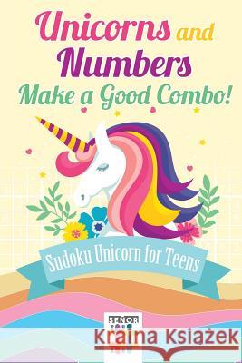 Unicorns and Numbers Make a Good Combo! Sudoku Unicorn for Teens Senor Sudoku 9781645214113 Senor Sudoku