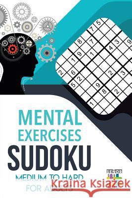 Mental Exercises Sudoku Medium to Hard for Adults Senor Sudoku 9781645214144