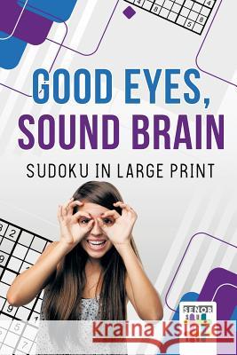 Good Eyes, Sound Brain Sudoku in Large Print Senor Sudoku 9781645214182 Senor Sudoku