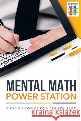 Mental Math Power Station Sudoku Books for Adults Hard Senor Sudoku 9781645214236