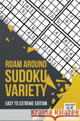 Roam Around Sudoku Variety Easy to Extreme Edition Senor Sudoku 9781645214250