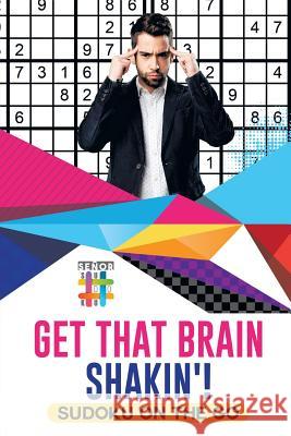 Get That Brain Shakin'! Sudoku on the Go Senor Sudoku 9781645214281