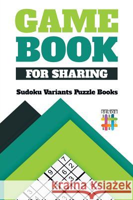 Game Book for Sharing - Sudoku Variants Puzzle Books Senor Sudoku 9781645214359