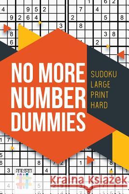 No More Number Dummies Sudoku Large Print Hard Senor Sudoku 9781645214380