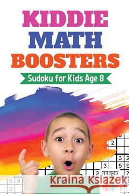 Kiddie Math Boosters - Sudoku for Kids Age 8 Senor Sudoku 9781645214465