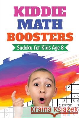 Kiddie Math Boosters - Sudoku for Kids Age 8 Senor Sudoku 9781645214465 Senor Sudoku