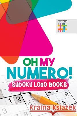 Oh My Numero! Sudoku Loco Books Senor Sudoku 9781645214519