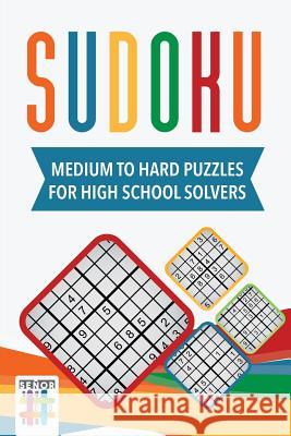Sudoku Medium to Hard Puzzles for High School Solvers Senor Sudoku 9781645214632