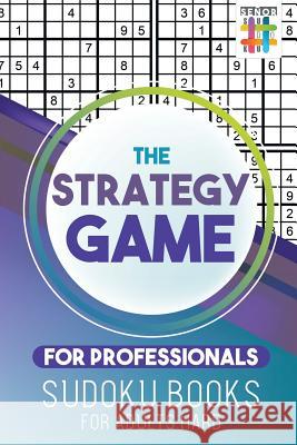 The Strategy Game for Professionals Sudoku Books for Adults Hard Senor Sudoku 9781645214670 Senor Sudoku