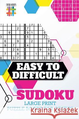 Easy to Difficult Sudoku Large Print Puzzle Books for Adults Senor Sudoku 9781645214717