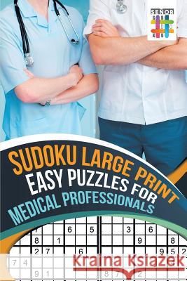 Sudoku Large Print Easy Puzzles for Medical Professionals Senor Sudoku 9781645214847