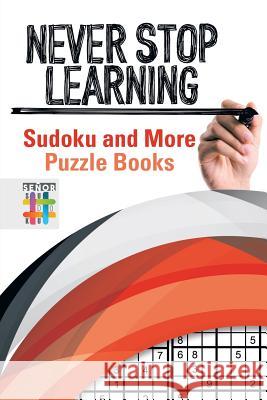 Never Stop Learning Sudoku and More Puzzle Books Senor Sudoku 9781645214908