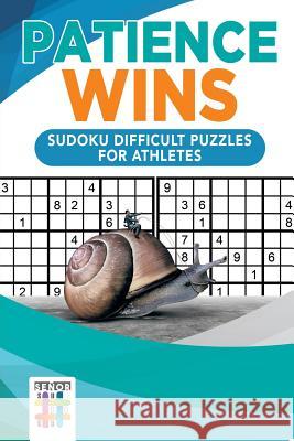 Patience Wins Sudoku Difficult Puzzles for Athletes Senor Sudoku 9781645214991