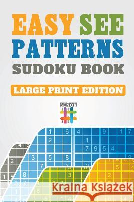 Easy See Patterns Sudoku Book Large Print Edition Senor Sudoku 9781645215127 Senor Sudoku