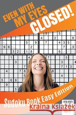 Even with My Eyes Closed! Sudoku Book Easy Edition Senor Sudoku 9781645215141 Senor Sudoku