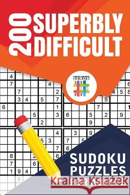 200 Superbly Difficult Sudoku Puzzles for Adults Senor Sudoku 9781645215363 Senor Sudoku