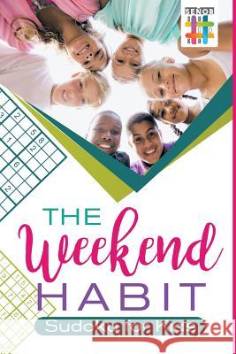 The Weekend Habit Sudoku for Kids Senor Sudoku 9781645215387