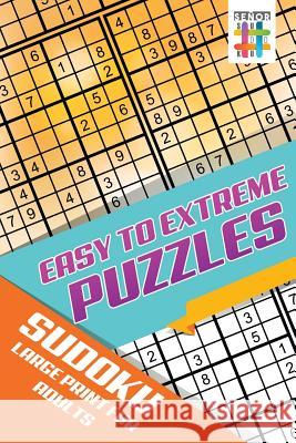 Easy to Extreme Puzzles Sudoku Large Print for Adults Senor Sudoku 9781645215455