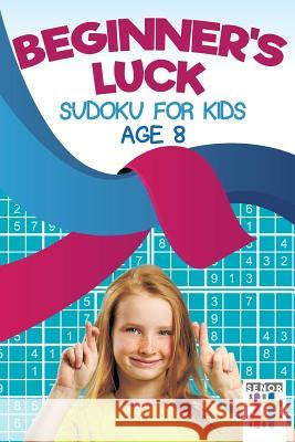 Beginner's Luck Sudoku for Kids Age 8 Senor Sudoku 9781645215486