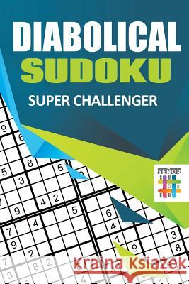 Diabolical Sudoku Super Challenger Senor Sudoku 9781645215523 Senor Sudoku