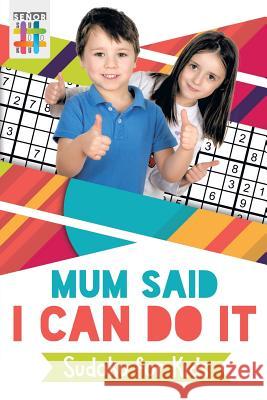 Mum Said I Can Do It Sudoku for Kids Senor Sudoku 9781645215622