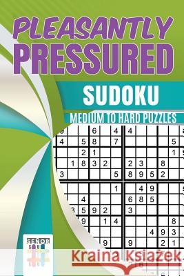 Pleasantly Pressured Sudoku Medium to Hard Puzzles Senor Sudoku 9781645215639 Senor Sudoku