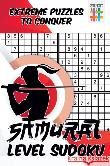 Samurai Level Sudoku - Extreme Puzzles to Conquer Senor Sudoku 9781645215714 Senor Sudoku