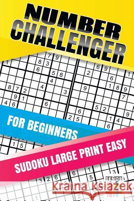 Number Challenger for Beginners Sudoku Large Print Easy Senor Sudoku 9781645215820 Senor Sudoku