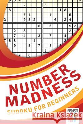 Number Madness Sudoku for Beginners Senor Sudoku 9781645215882 Senor Sudoku