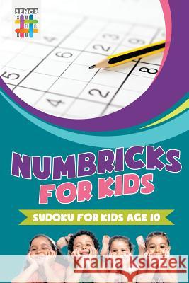 Numbricks for Kids Sudoku for Kids Age 10 Senor Sudoku 9781645215943 Senor Sudoku