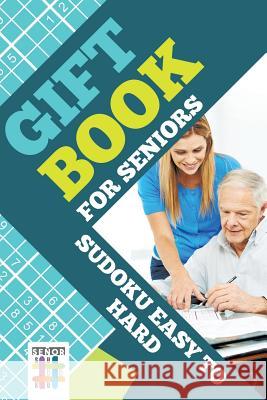 Gift Book for Seniors Sudoku Easy to Hard Senor Sudoku 9781645215967