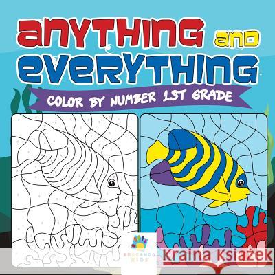 Anything and Everything Color by Number 1st Grade Educando Kids 9781645216612 Educando Kids