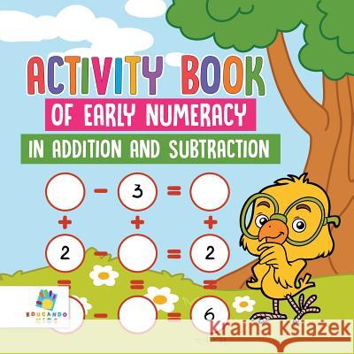 Activity Book of Early Numeracy in Addition and Subtraction Educando Kids 9781645217015 Educando Kids