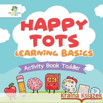 Happy Tots Learning Basics Activity Book Toddler Educando Kids 9781645217091 Educando Kids