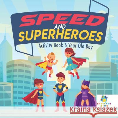 Speed and Superheroes Activity Book 6 Year Old Boy Educando Kids 9781645217220 Educando Kids