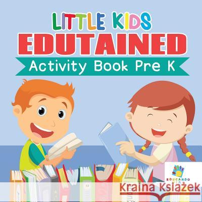 Little Kids Edutained Activity Book Pre K Educando Kids 9781645217329 Educando Kids