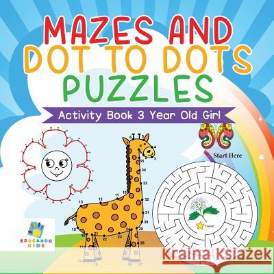 Mazes and Dot to Dots Puzzles Activity Book 3 Year Old Girl Educando Kids 9781645217428 Educando Kids