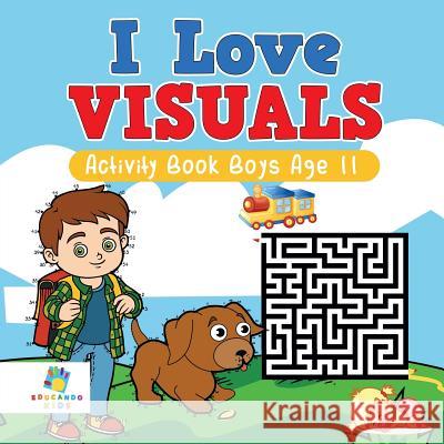I Love Visuals - Activity Book Boys Age 11 Educando Kids 9781645217442 Educando Kids