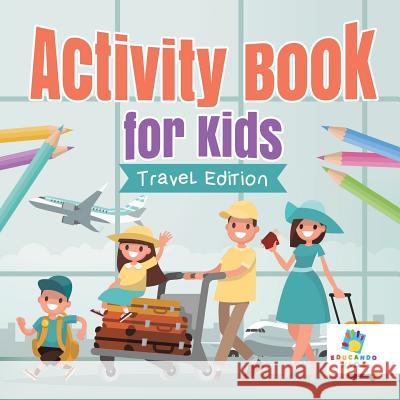Activity Book for Kids Travel Edition Educando Kids 9781645217503 Educando Kids