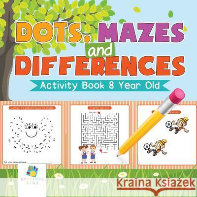 Dots, Mazes and Differences Activity Book 8 Year Old Educando Kids 9781645217695 Educando Kids
