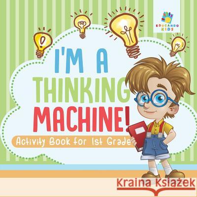 I'm a Thinking Machine! Activity Book for 1st Grade Educando Kids 9781645217954 Educando Kids