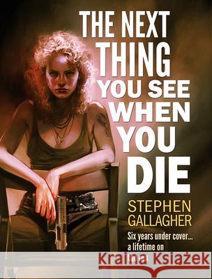 The Next Thing You See When You Die Stephen Gallagher 9781645242093