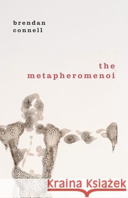 The Metapheromenoi Brendan Connell 9781645250258