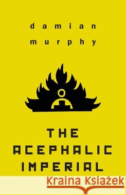 The Acephalic Imperial Damian Murphy 9781645250456