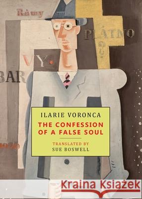 The Confession of a False Soul Ilarie Voronca Sue Boswell Connell Brendan 9781645250661 Snuggly Books